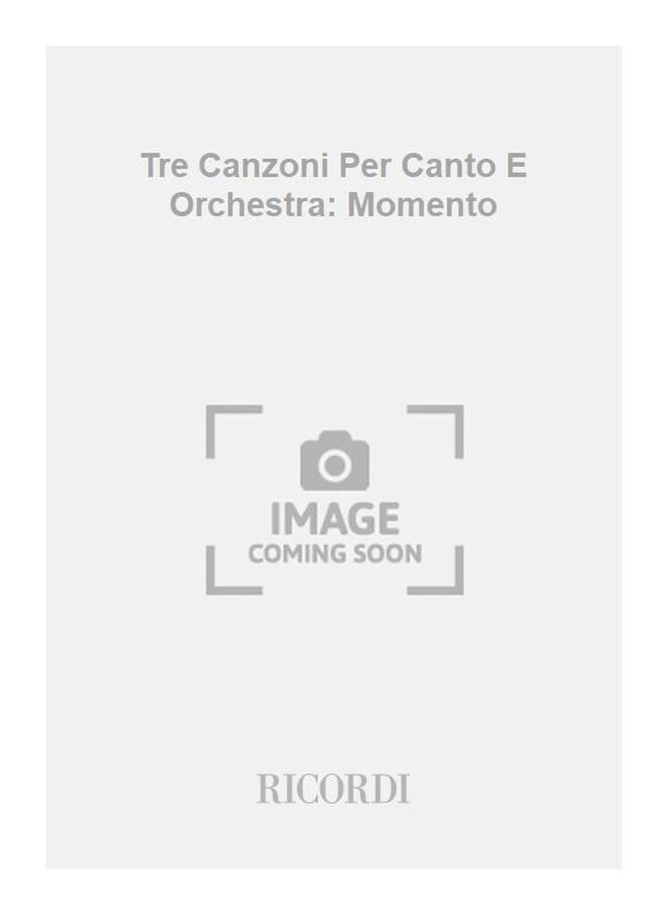 Tre Canzoni Per Canto E Orchestra: Momento